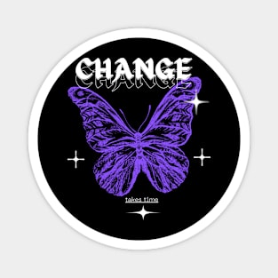 Change takes time Magnet